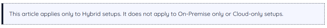 This article applies only to Hybrid setups. It does not apply to On-Premise only or Cloud-only setups.